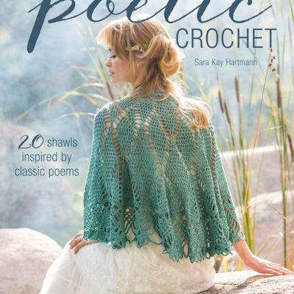 Poetic Crochet: 20 Shawls Inspired by Classic Poems