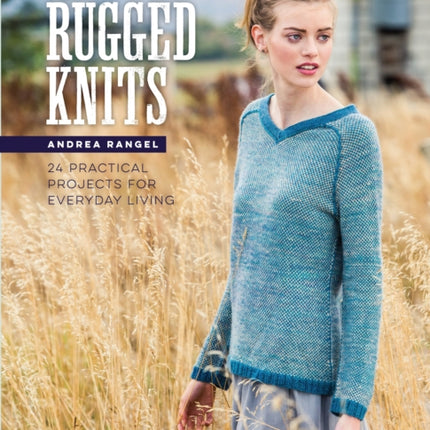 Rugged Knits: 24 Practical Projects for Everyday Living