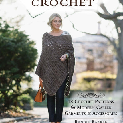 Celtic Cable Crochet: 18 Crochet Pattersn for modern Cabled Garments & Accessoroes