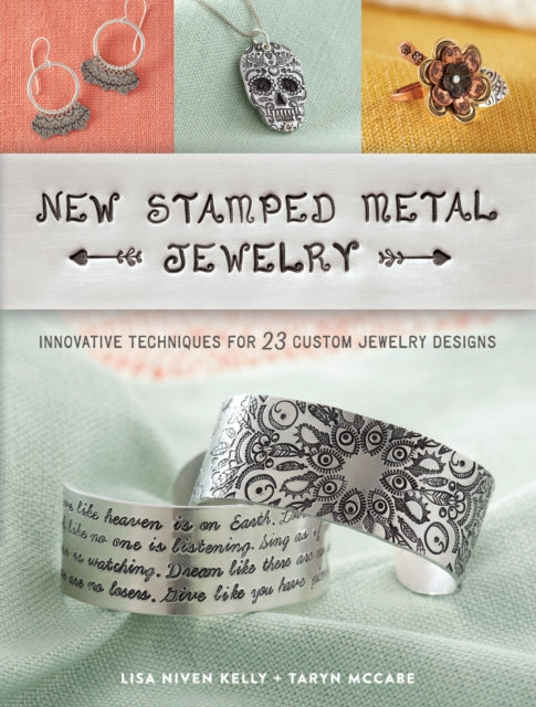 New Stamped Metal Jewelry Innovative Techniques for 23 Custom Jewelry Designs