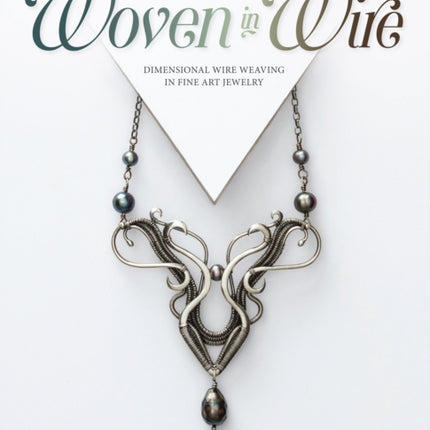 Woven in Wire: Dimensional Wire Weaving in Fine Art Jewelry