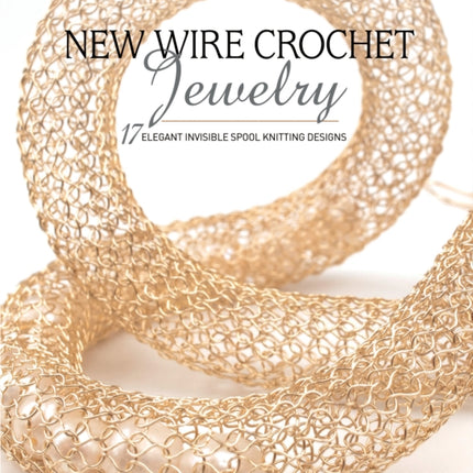 Wire Crochet Jewelry: 17 Elegant Pieces to Stitch