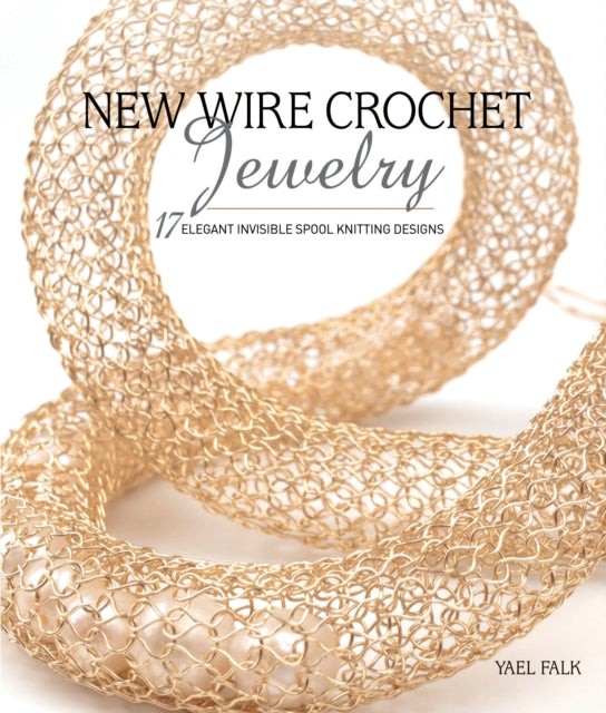 Wire Crochet Jewelry: 17 Elegant Pieces to Stitch