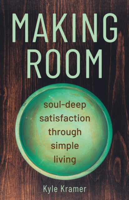 Making Room: Soul-Deep Satisfaction Through