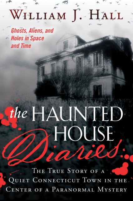 The Haunted House Diaries: The True Story of a Quiet Connecticut Town in the Center of a Paranormal Mystery