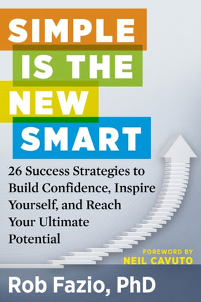 Simple is the New Smart: 26 Success Strategies to Build Confidence, Inspire Yourself, and Reach Your Ultimate Potential