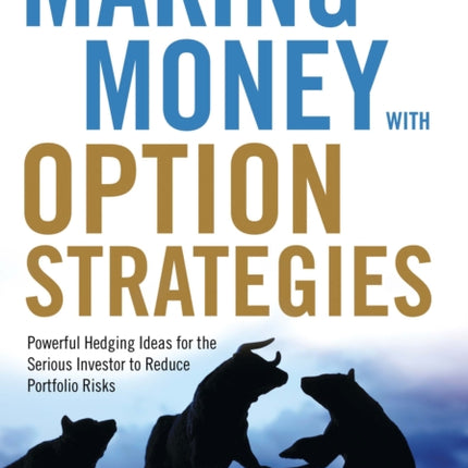 Making Money with Option Strategies: Powerful Hedging Ideas for the Serious Investor to Reduce Portfolio Risks