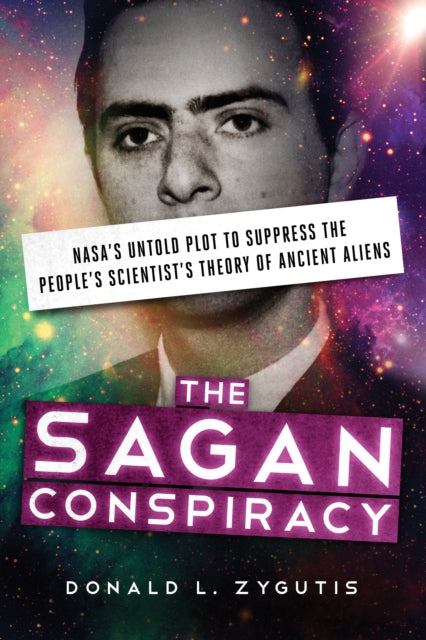 The Sagan Conspiracy: Nasa'S Untold Plot to Supress the People's Scientists's Theory of Ancient Aliens