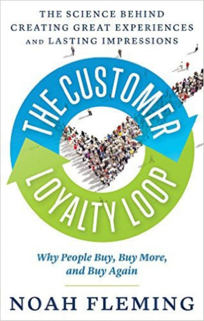 The Customer Loyalty Loop: The Science Behind Creating Great Experiences and Lasting Impressions