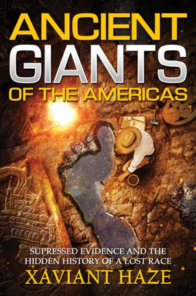 Ancient Giants of America: Suppressed Evidence and the Hidden History of a Lost Race