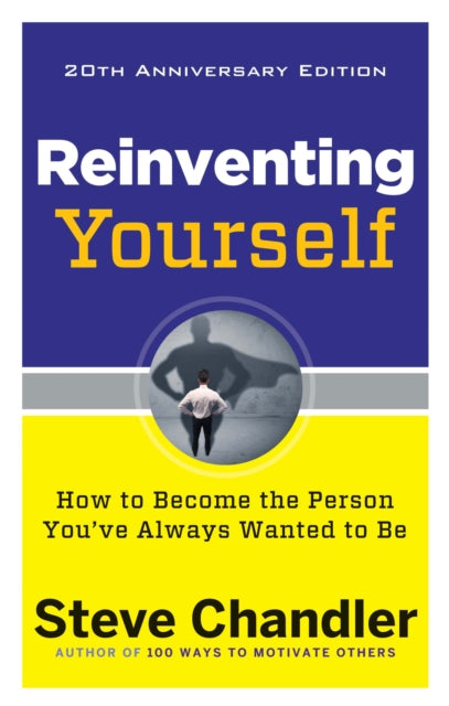 Reinventing Yourself - 20th Anniversary Edition: How to Become the Person You'Ve Always Wanted to be