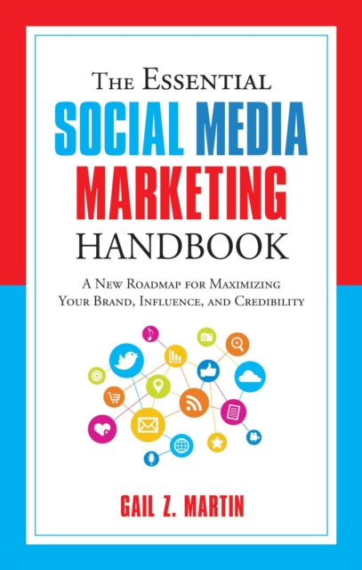 The Essential Social Media Marketing Handbook: A New Roadmap for Maximizing Your Brand, Influence, and Credibility