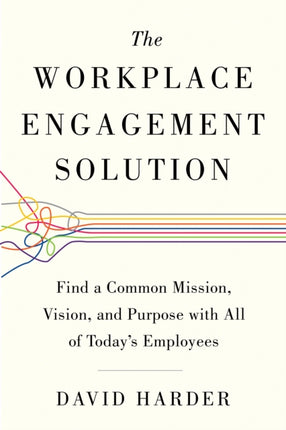 Workplace Engagement Solution: Find a Common Mission, Vision and Purpose with All of Today's Employees