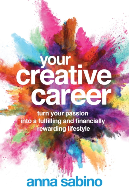 Your Creative Career: Turn Your Passion into a Fulfilling and Financially Rewarding Lifestyle