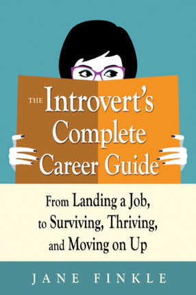 The Introvert's Complete Career Guide: From Landing a Job, to Surviving, Thriving and Moving on Up