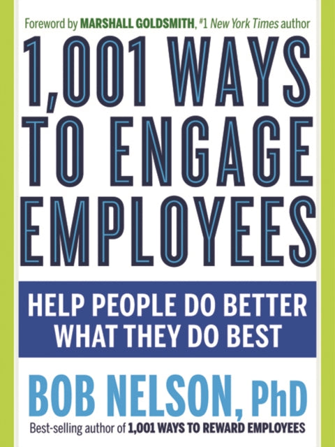 1,001 Ways to Engage Employees: Help People Do Better What They Do Best