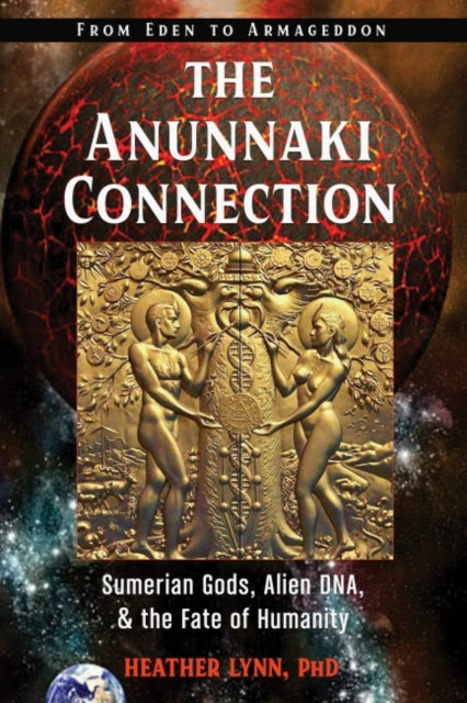 The Anunnaki Connection: Sumerian Gods, Alien DNA, and the Fate of Humanity from Eden to Armageddon