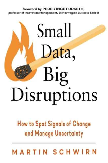 Small Data, Big Disruptions: How to Spot Signals of Change and Manage Uncertainty