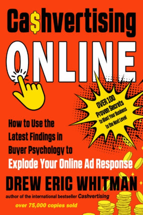 Cashvertising Online: How to Use the Latest Findings in Buyer Psychology to Explode Your Online Ad Response