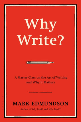 Why Write?: A Master Class on the Art of Writing and Why it Matters