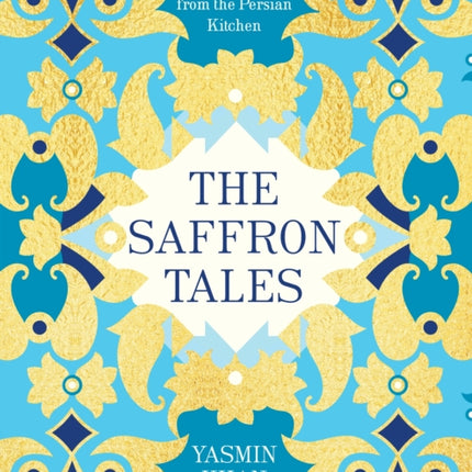 The Saffron Tales: Recipes from the Persian Kitchen