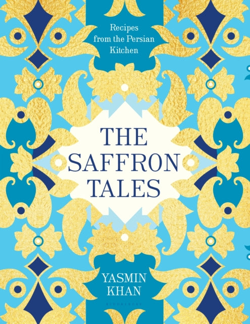 The Saffron Tales: Recipes from the Persian Kitchen