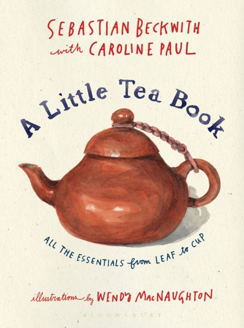 A Little Tea Book: All the Essentials from Leaf to Cup