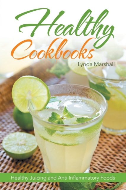 Healthy Cookbooks: Healthy Juicing and Anti Inflammatory Foods