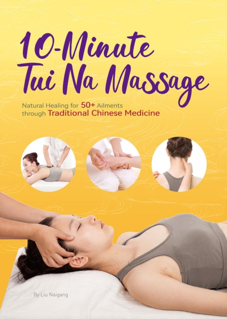 10-Minute Tuina Massage: Natural Healing for 50+ Ailments through Traditional Chinese Medicine