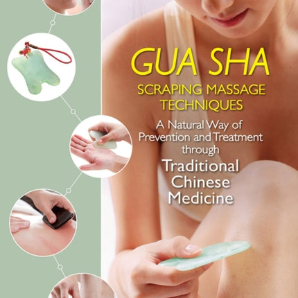 Gua Sha Scraping Massage Techniques: A Natural Way of Prevention and Treatment through Traditional Chinese Medicine