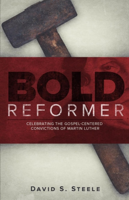 Bold Reformer: Celebrating the Gospel-Centered