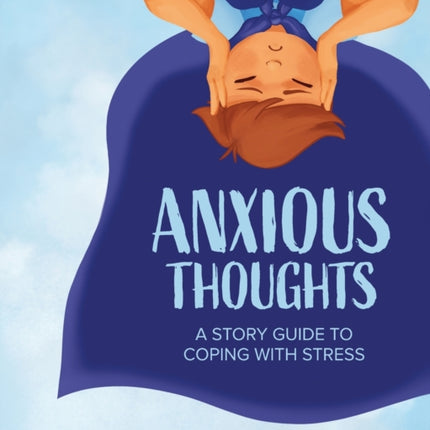 Anxious Thoughts: A Story Guide to Coping with Stress