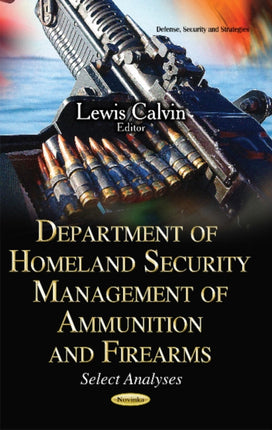 Department of Homeland Security Management of Ammunition & Firearms: Select Analyses