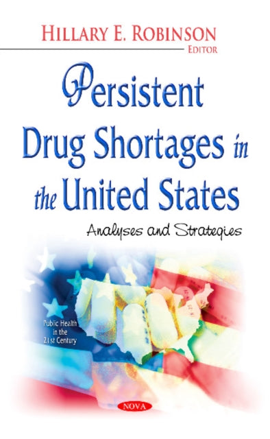 Persistent Drug Shortages in the United States: Analyses & Strategies