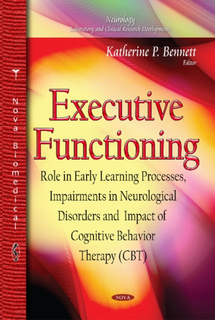 Executive Functioning: Role in Early Learning Processes, Impairments in Neurological Disorders and Impact of Cognitive Behavior Therapy (CBT)