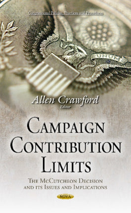 Campaign Contribution Limits: The McCutcheon Decision & its Issues & Implications