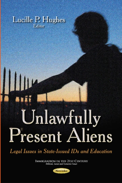 Unlawfully Present Aliens: Legal Issues in