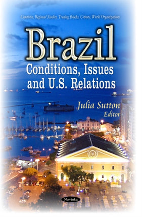 Brazil: Conditions, Issues & U.S. Relations