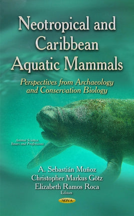 Neotropical & Caribbean Aquatic Mammals: Perspectives from Archaeology & Conservation Biology