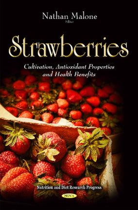 Strawberries: Cultivation, Antioxidant Properties and Health Benefits