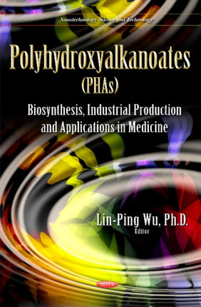 Polyhydroxyalkanoates (PHAs): Polyhydroxyalkanoates (PHAs): Biosynthesis, Industrial Production and Applications in Medicine