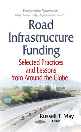 Road Infrastructure Funding: Selected Practices and Lessons From Around the Globe