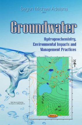 Groundwater: Hydrogeochemistry, Environmental Impacts & Management Practices