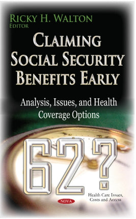 Claiming Social Security Benefits Early: Analysis, Issues & Health Coverage Options