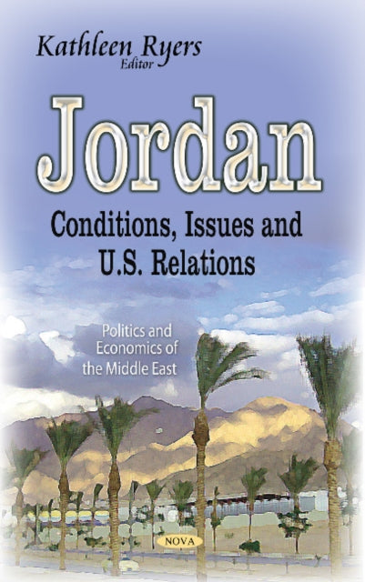 Jordan: Conditions, Issues & U.S. Relations