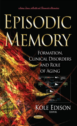 Episodic Memory: Formation, Clinical Disorders & Role of Aging