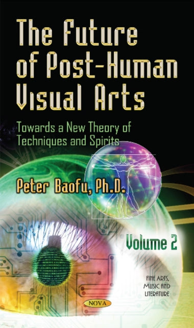 Future of Post-Human Visual Arts: Towards a New Theory of Techniques and Spirits -- Volume 2