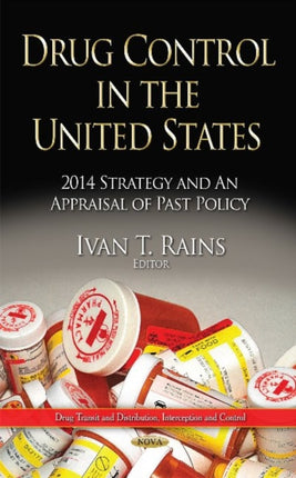 Drug Control in the United States: 2014 Strategy and an Appraisal of Past Policy