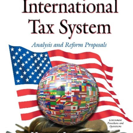 U.S. International Tax System: Analysis and Reform Proposals