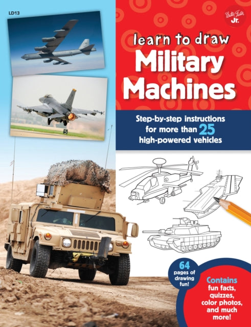 Learn to Draw Military Machines Stepbystep instructions for more than 25 highpowered vehicles